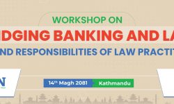 ‘व्रिजिङ्ग बैंकिङ एन्ड लअ्ज: रोल्स एन्ड रेस्पोन्सबिलिटज् अफ लिगल प्राक्टसिनर्स’ विषयको कार्यशाला 